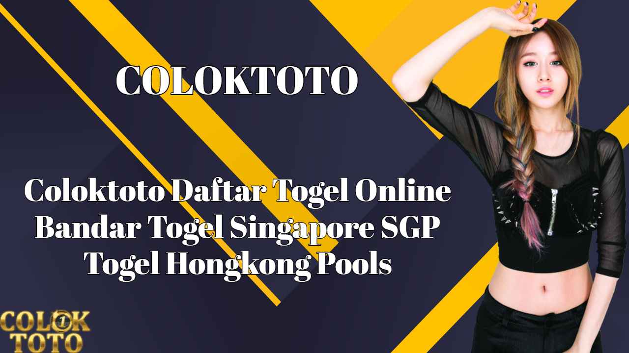 Coloktoto Daftar Togel Online Bandar Togel Singapore SGP Togel Hongkong Pools